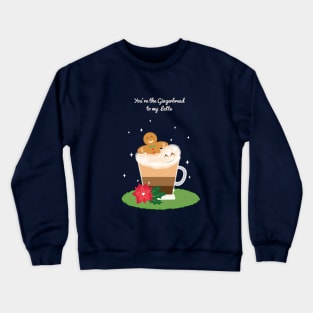 You're the Gingerbread to my Latte Crewneck Sweatshirt